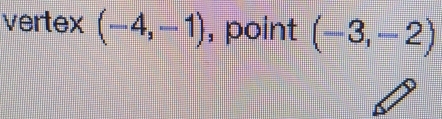 vertex (-4,-1) , point (-3,-2)