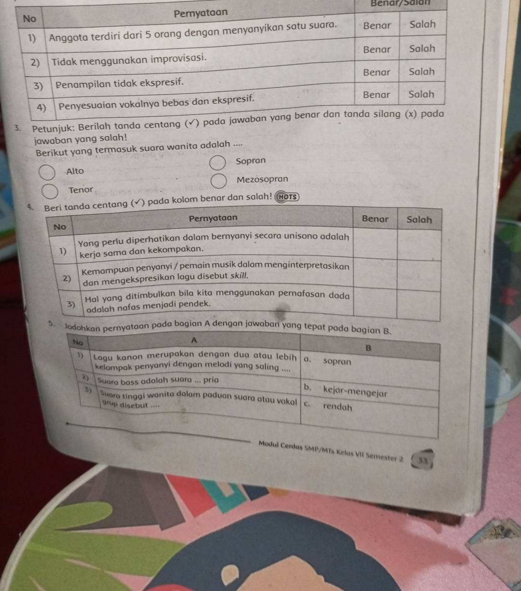 Benar/Saian
jawaban yang salah!
Berikut yang termasuk suara wanita adalah ....
Sopran
Alto
Tenor Mezosopran
benar dan salah! HoTs
aa
Modul Cerdas SMP/MTs Kelas VII Semester 2 53