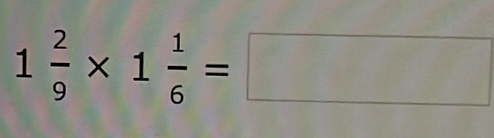 1 2/9 * 1 1/6 =□