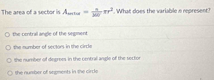 Solved: The area of a sector is A_sec tor= n/360 π r^2. What does the ...