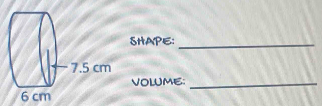 SHAPE:_ 
VOLUME:_