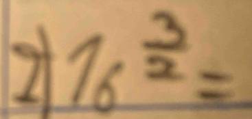 7| 16^(frac 3)2=
= □ /□  