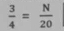  3/4 = N/20 