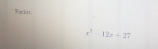 Factor.
x^2-12x+27