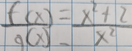  f(x)/g(x) = (x^2+2)/x^2 