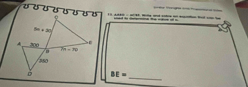 similar Tilangies and Prosentonal Sides
13. AABD - ACBE. Write and solve an equation that can be
used to defermine the value of n.
_
BE=