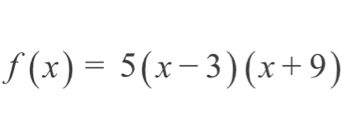 f(x)=5(x-3)(x+9)