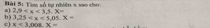 Tìm số tự nhiên x sao cho:
a) 2,9
b) 3,25
c) x<3,008.X=