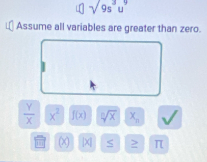 surd 9s^3u^9
Assume all variables are greater than zero.
 Y/X  x^2 f(x) sqrt[n](x) X_n
(x) |X| S π