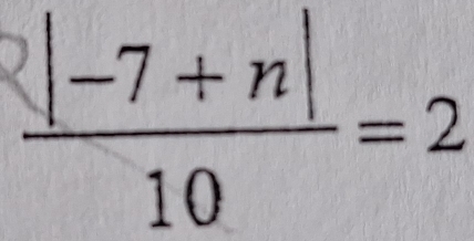 frac ^2|-7+n|10=2