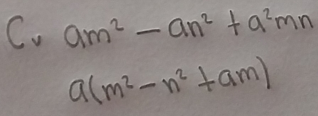 am^2-an^2+a^2mn
a(m^2-n^2+am)