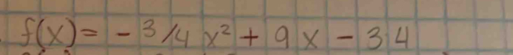 f(x)=-3/4x^2+9x-34