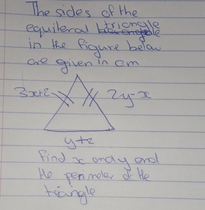 The sides of the
equileral boriengle
de
in the figure below
are given in em
2y-x
Find x ondy onel
Ho perimeles of He
taungle