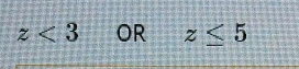 z<3</tex> or z≤ 5