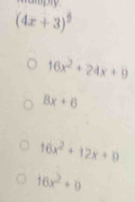 (4x+3)^frac 2
16x^2+24x+9
8x+6
16x^2+12x+9
16x^2+9