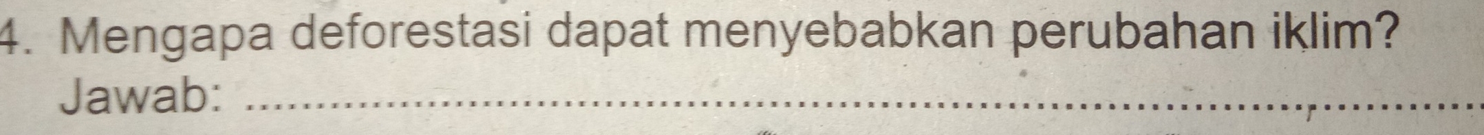 Mengapa deforestasi dapat menyebabkan perubahan iklim? 
Jawab:_