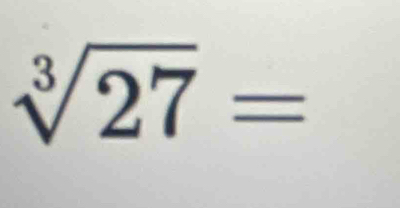 sqrt[3](27)=