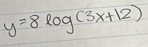 y=8log (3x+12)