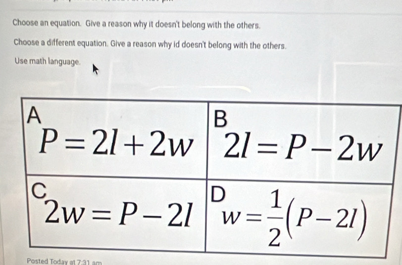 Choose an equation. Give a reason why it doesn't belong with the others.
Choose a different equation. Give a reason why id doesn't belong with the others.
Use math language.
Posted Today at 7:31 am