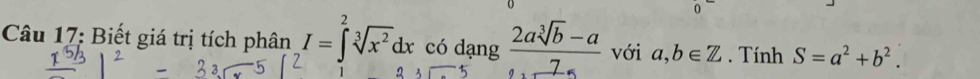 Biết giá trị tích phân I=∈tlimits _0^(2sqrt[3](x^2))dx có dạng frac 2asqrt[3](b)-a2a_ 7-_  với a,b∈ Z. Tính S=a^2+b^2.