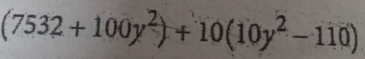 (7532+100y^2)+10(10y^2-110)