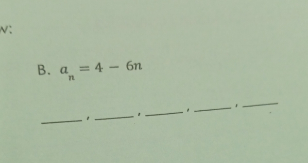 N : 
B. a_n=4-6n
_ 
_ 
_1 
_ 
1 _1