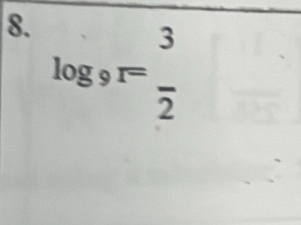 log _9r= 3/2 