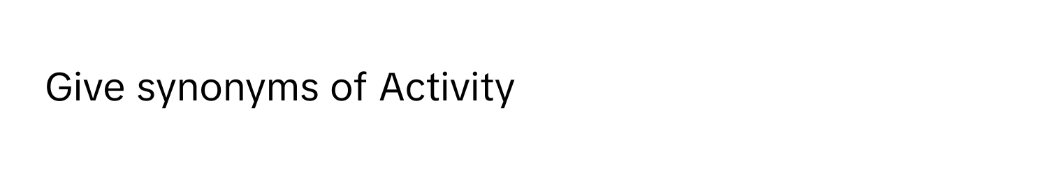 Give synonyms of Activity