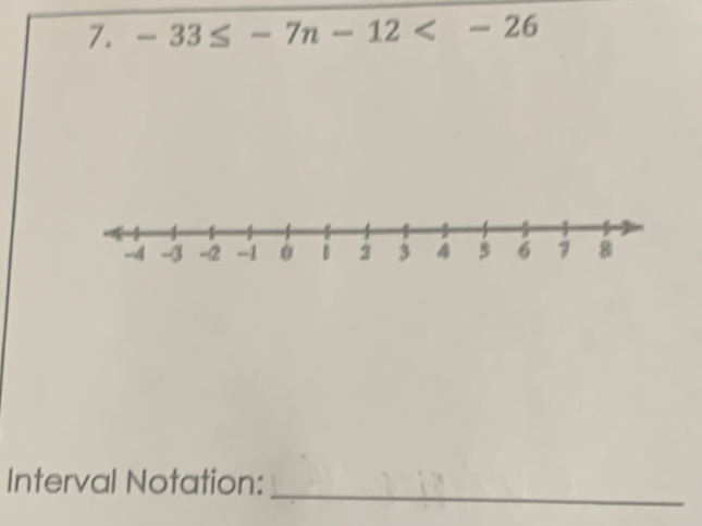 -33≤ -7n-12
_ 
Interval Notation: