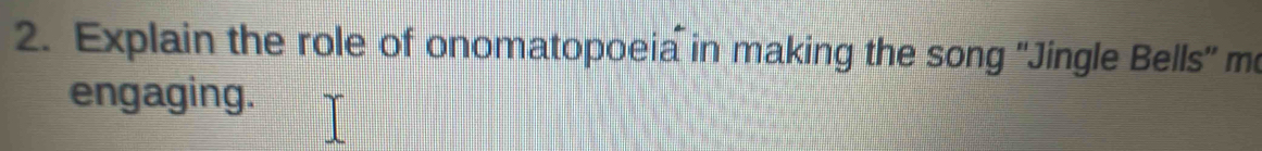 Explain the role of onomatopoeia in making the song "Jingle Bells' me 
engaging.