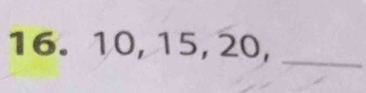 10, 15, 20,_