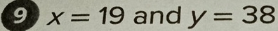 9 x=19 and y=38