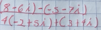  ((8+6i)-(-5-7i))/4(-2+5i)+(3+4i) 