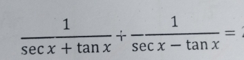  1/sec x+tan x + 1/sec x-tan x =