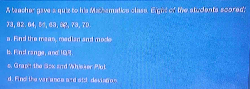 Solved: A teacher gave a quiz to his Mathematics class. Eight of the ...