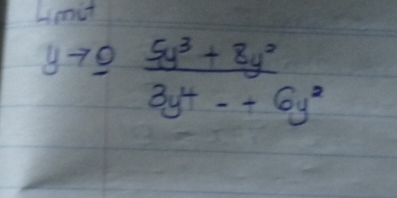 Lenit
yto _ o (5y^3+8y^2)/3y^4-+6y^2 