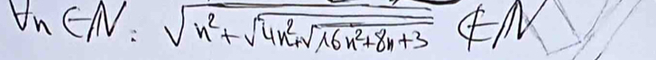 forall n∈ N=sqrt(n^2+sqrt 4n^2+sqrt 16n^2+8n+3)∈ A