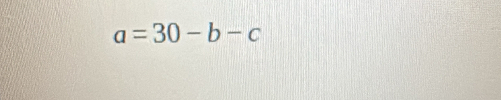 a=30-b-c