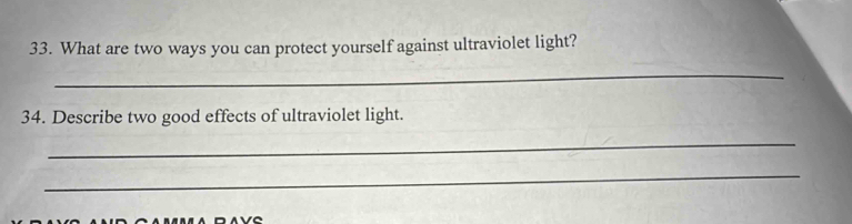 What are two ways you can protect yourself against ultraviolet light? 
_ 
34. Describe two good effects of ultraviolet light. 
_ 
_