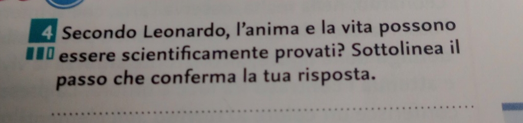 Secondo Leonardo, l’anima e la vita possono 
€££ essere scientificamente provati? Sottolinea il 
passo che conferma la tua risposta. 
_