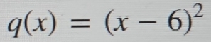 q(x)=(x-6)^2