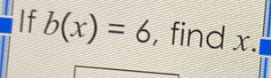 If b(x)=6 , find x.