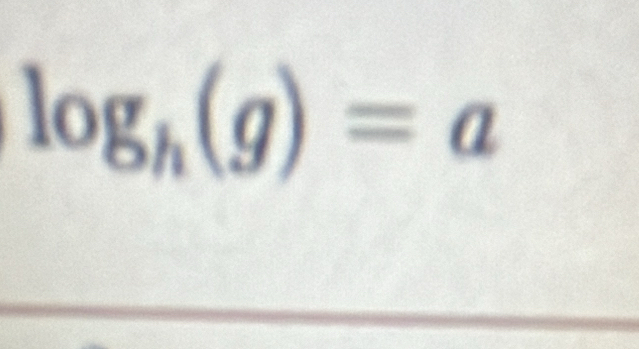 log _h(g)=a