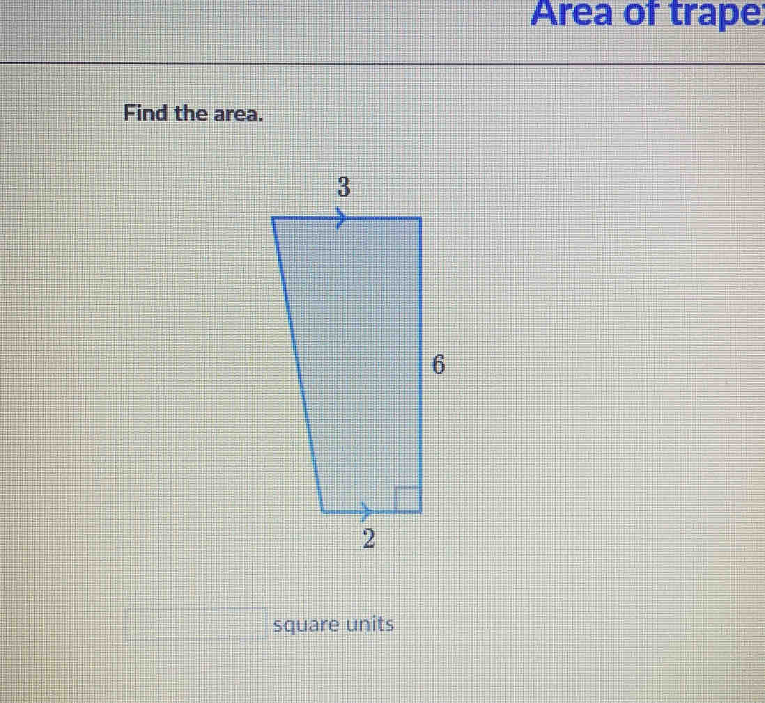 Area of trape
Find the area.
square units