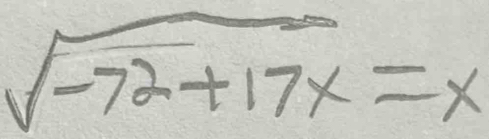 sqrt(-72+17x)=x