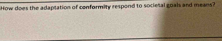 How does the adaptation of conformity respond to societal goals and means?