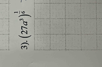 3). (27a^3)^ 1/6 