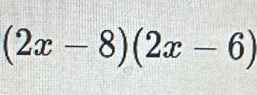 (2x-8)(2x-6)