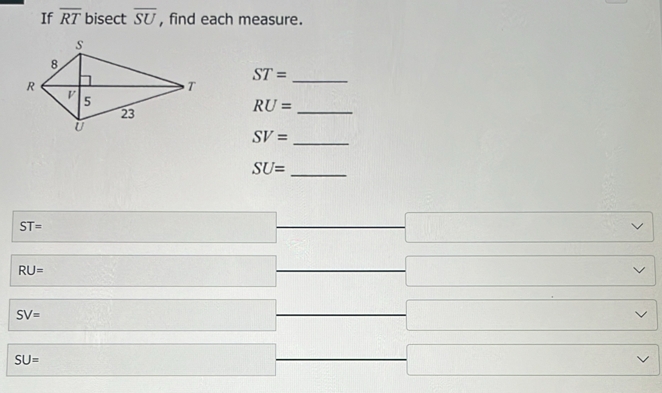 If overline RT bisect overline SU , find each measure. 
_ ST=
_ RU=
_ SV=
SU= _
(-1
ST=
□ 
RU=
□
□ vee
□ 
SV=
□ vee
SU=
cos alpha = 3/4 