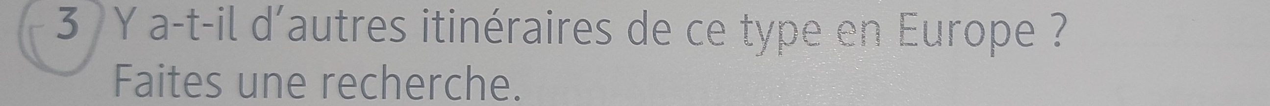 a-t-il d'autres itinéraires de ce type en Europe ? 
Faites une recherche.